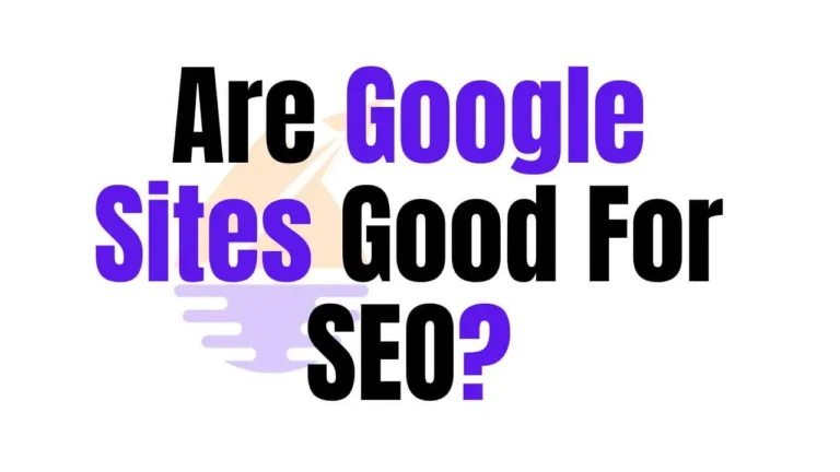 Are Google Sites Good For SEO?